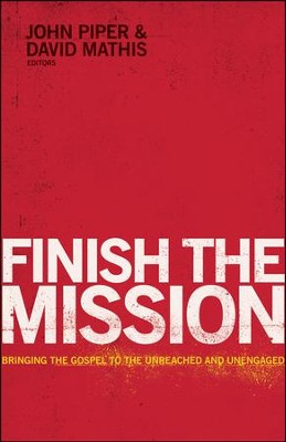 Finish the Mission: Bringing the Gospel to the Unreached and Unengaged