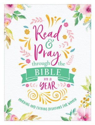 Read & Pray Through the Bible in a Year: Morning & Evening Devotions for Women