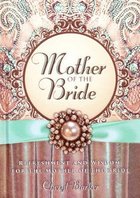 Mother of the Bride: Refreshment and Wisdom for the Mother of the Bride