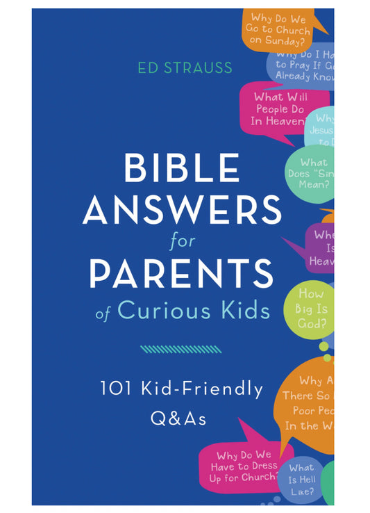 Bible Answers for Parents of Curious Kids: 101 Kid-Friendly Q&As