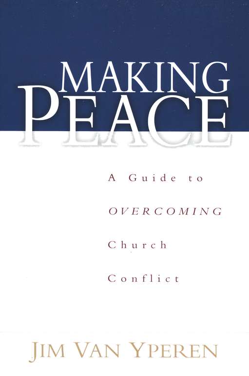 Making Peace: A Guide to Overcoming Church Conflict