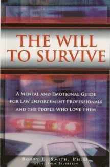 The Will to Survive: A Mental and Emotional Guide for Law Enforcement Professionals and the People Who Love Them