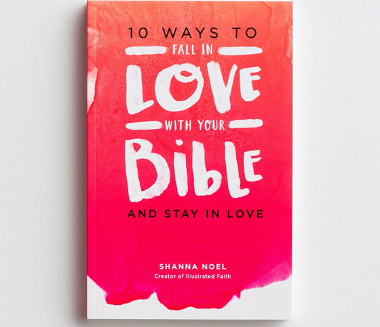 Shanna Noel - 10 Ways To Fall In Love With Your Bible And Stay In Love