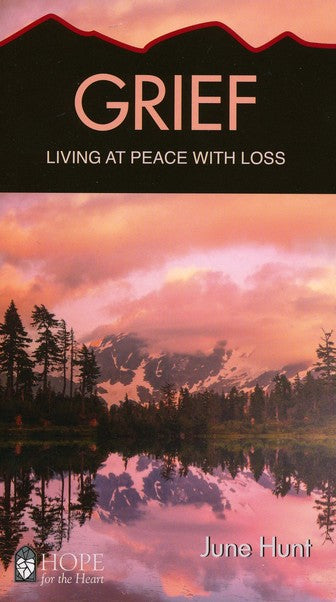 Grief: Living at Peace with Loss [Hope For The Heart Series