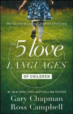 The 5 Love Languages of Children: The Secret to Loving Children Effectively