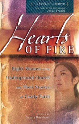 Hearts of Fire: Eight Women in the Underground Church and Their Stories of Costly Faith