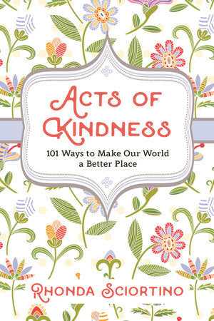 Acts of Kindness 101 WAYS TO MAKE THE WORLD A BETTER PLACE