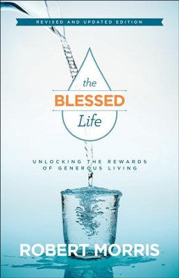 The Blessed Life: Unlocking the Rewards of Generous Living, Revised & Updated Edition