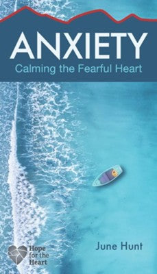 Anxiety: Calming the Fearful Heart