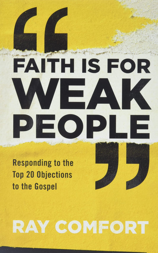 Faith Is for Weak People: Responding to the Top 20 Objections to the Gospel