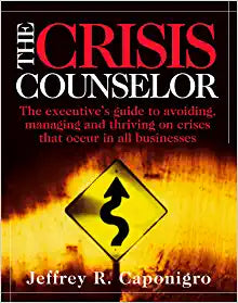 The Crisis Counselor: The Executive's Guide to Avoiding, Managing, and Thriving on Crises That Occur in All Businesses Hardcover