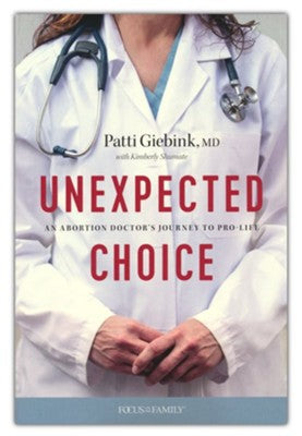 Unexpected Choice: An Abortion Doctor's Journey to Pro-Life