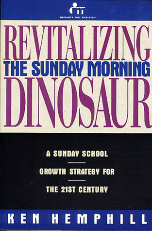 Revitalizing the Sunday Morning Dinosaur: A Sunday School Growth Strategy for the 21st Century