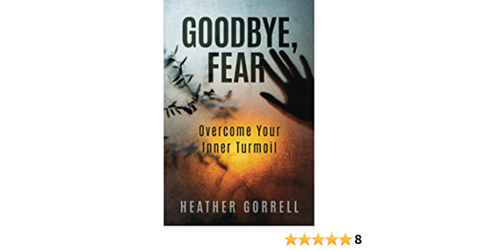 Goodbye, Fear: Overcome Your Inner Turmoil Paperback