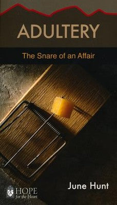 Adultery: The Snare of an Affair [Hope For The Heart Series]