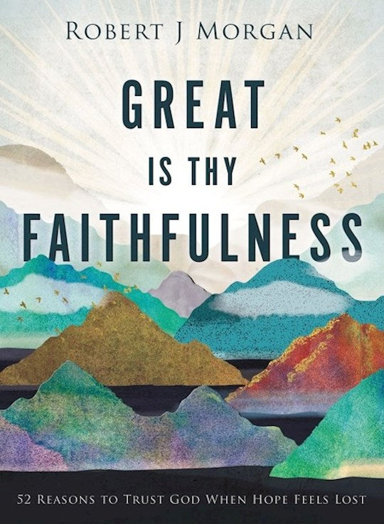 Great Is Thy Faithfulness 52 Reasons To Trust God When Hope Feels Lost