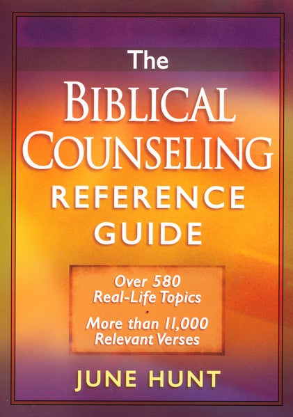 The Biblical Counseling Reference Guide: Over 580 Real-Life Topics