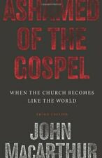 Ashamed of the Gospel (3rd Edition): When the Church Becomes Like the World Hardcover