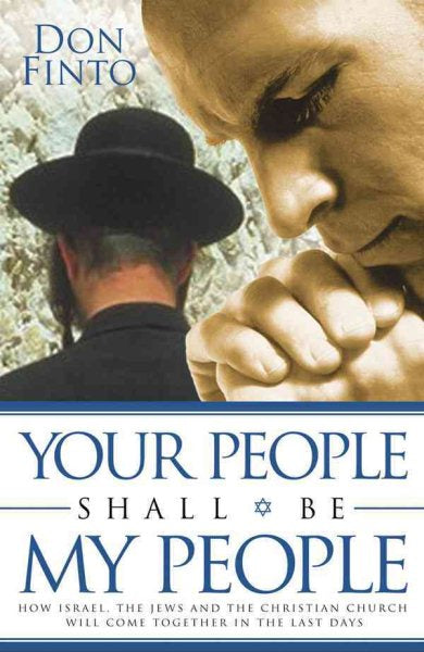 Your People Shall Be My People How Israel, The Jews and The Christian Church Will Come Together In The Last Days