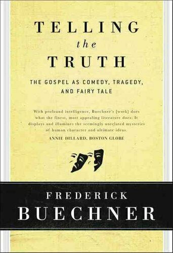 Telling the Truth The Gospel as Tragedy, Comedy and Fairy Tale