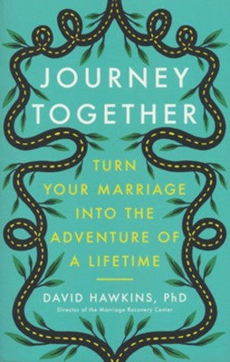 Journey Together: Turn Your Marriage into the Adventure of a Lifetime