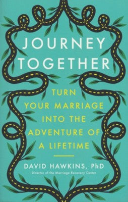 Journey Together: Turn Your Marriage into the Adventure of a Lifetime