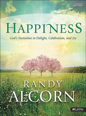 Happiness: God's Invitation to Delight, Celebration & Joy--Bible Study Book By: Randy Alcorn