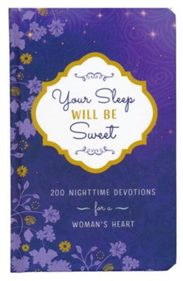 Your Sleep Will Be Sweet: 200 Nighttime Devotions for a Woman's Heart