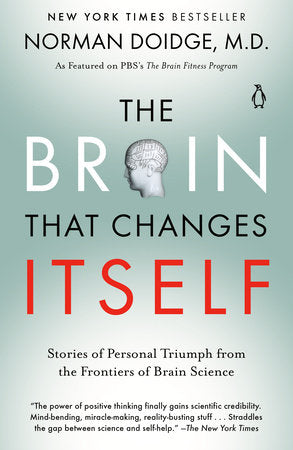 The Brain That Changes Itself STORIES OF PERSONAL TRIUMPH FROM THE FRONTIERS OF BRAIN SCIENCE