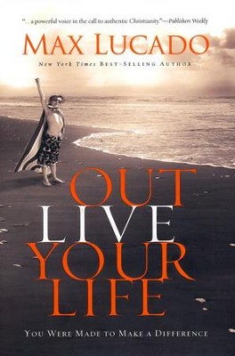 Outlive Your Life: You Were Made to Make A Difference