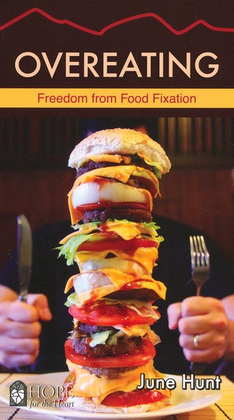 Overeating: Freedom From Food Fixation [Hope For The Heart Series]