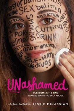 Unashamed Overcoming the Sins No Girl Wants to Talk About by Jessie Minassian
