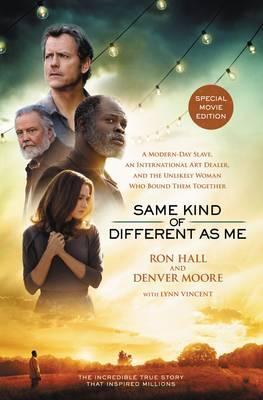 Same Kind of Different As Me Movie Edition : A Modern-Day Slave, an International Art Dealer, and the Unlikely Woman Who Bound Them Together