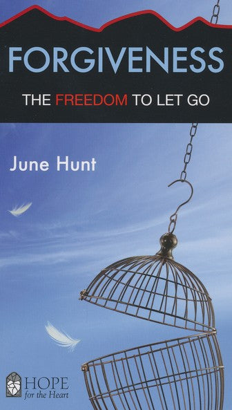 Forgiveness: The Freedom to Let Go [Hope For The Heart Series
