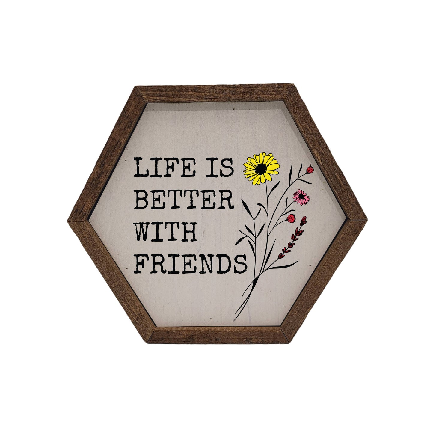 Driftless Studios - "Life is Better with Friends" Hexagon Sign - EW007