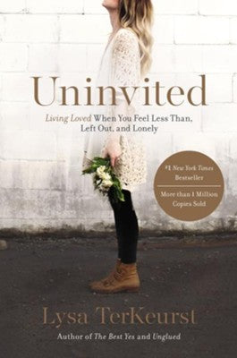 Uninvited: Living Loved When You Feel Less Than, Left Out and Lonely