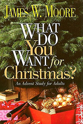 What Do You Want for Christmas?: An Advent Study for Adults