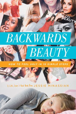 Backwards Beauty How to Feel Ugly in 10 Simple Steps