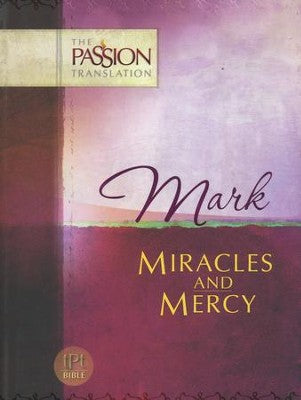 The Passion Translation: Mark - Miracles and Mercy