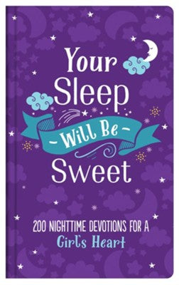 Your Sleep Will Be Sweet: 200 Nighttime Devotions for a Girl's Heart