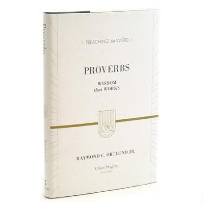 Proverbs: Wisdom that Works (Preaching the Word)