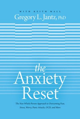 The Anxiety Reset: The New Whole-Person Approach to Overcoming Fear, Stress, Worry, Panic Attacks, OCD, and More