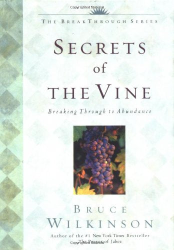 Secrets of the Vine: Breaking Through to Abundance