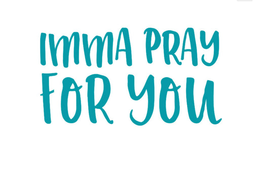 Multi Purpose Decal- Imma Pray For You Teal 4x4 in