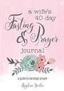 A Wife’s 40 Day Fasting & Prayer Journal