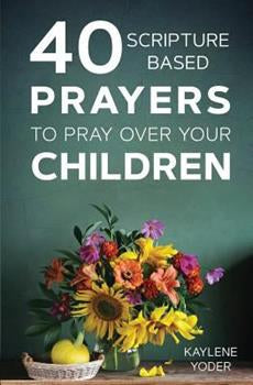 40 Scripture-based Prayers to Pray Over Your Children