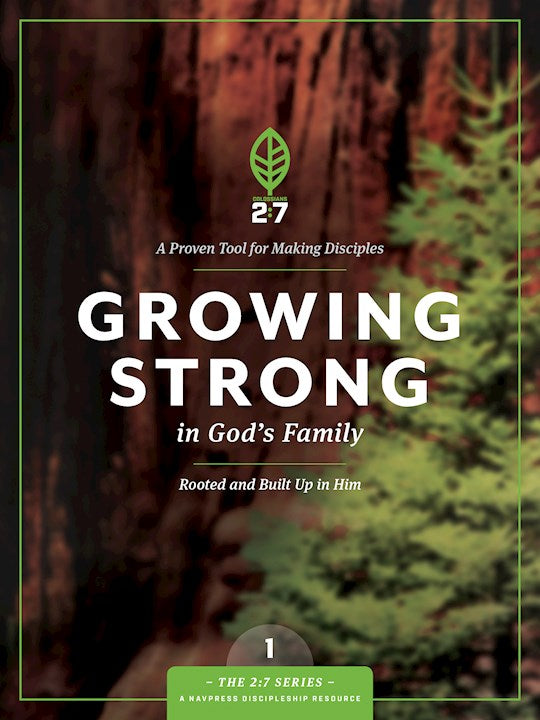 Growing Strong In God's Family (2:7 Series V1) A Course In Personal Discipleship To Strengthen Your Walk With God