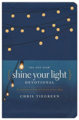 The One Year Shine Your Light Devotional: 365 Inspirations on Living Out God's Love and Your Calling