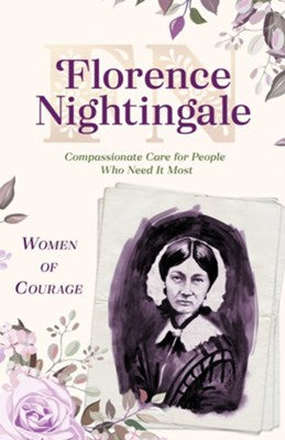 Women of Courage: Florence Nightingale - Compassionate Care for People Who Need It Most