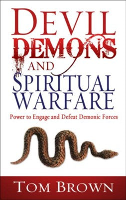 Devil Demons and Spiritual Warfare: Power to Engage and Defeat Demonic Forces